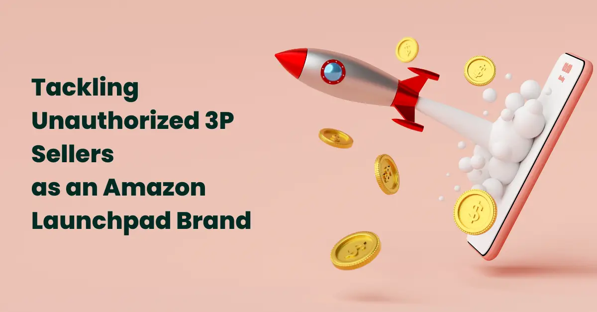 Tackling Unauthorized 3P Sellers as an Amazon Launchpad Brand